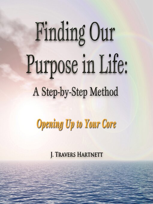 Title details for Finding Our Purpose in Life by J. Travers Hartnett - Available